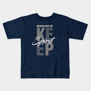 Never Give Up Keep Spirit Kids T-Shirt